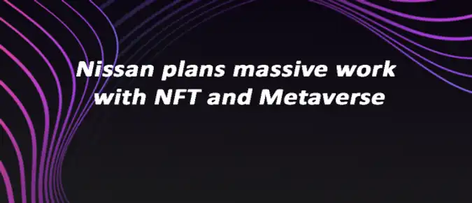 Nissan plans massive work with NFT and Metaverse