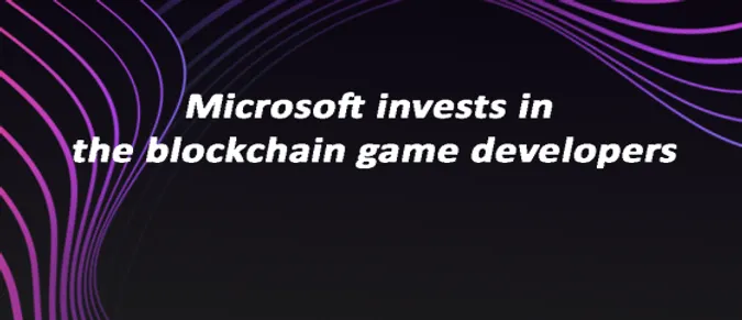 Microsoft invests in the blockchain game developers