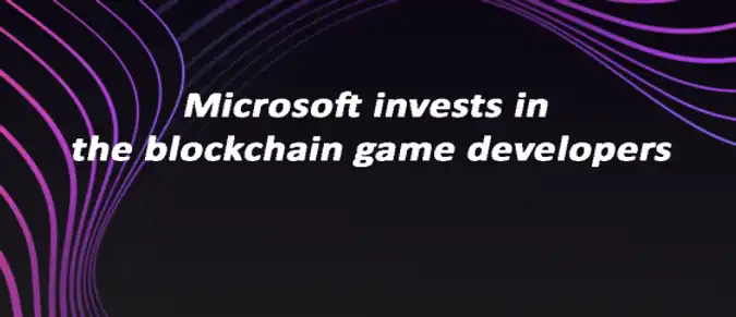 Microsoft invests in the blockchain game developers Microsoft invests in the blockchain game developers