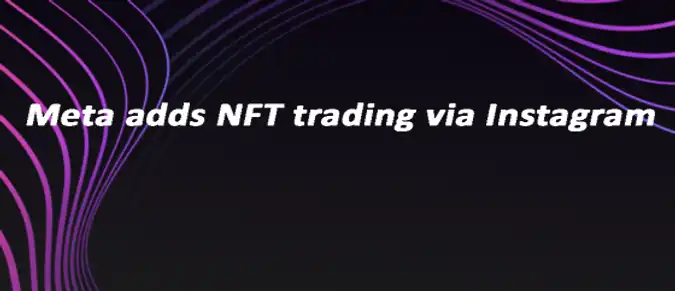 Meta adds NFT trading via Instagram