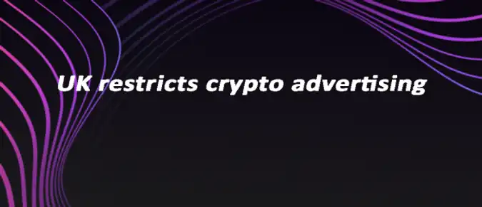 UK restricts crypto advertising