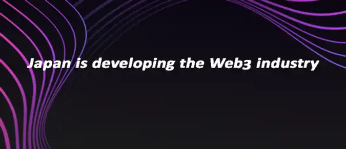 Japan is developing the Web3 industry