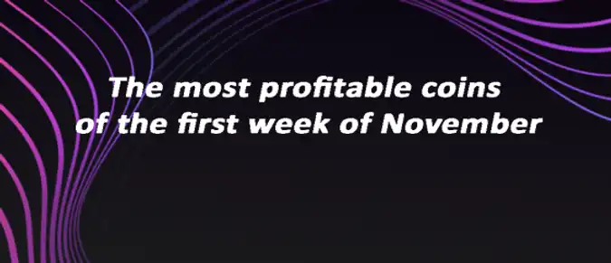 The most profitable coins of the first week of November The most profitable coins of the first week of November