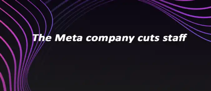 The Meta company cuts staff The Meta company cuts staff