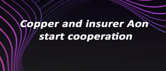 Copper and insurer Aon start cooperation Copper and insurer Aon start cooperation