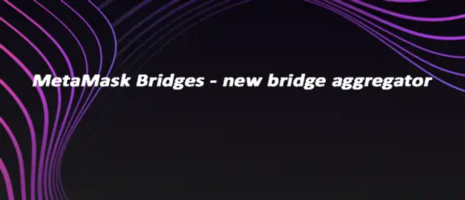 MetaMask Bridges - new bridge aggregator MetaMask Bridges - new bridge aggregator