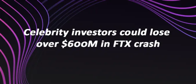 Celebrity investors could lose over $600M in FTX crash