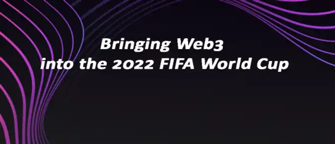 Bringing Web3 into the 2022 FIFA World Cup Bringing Web3 into the 2022 FIFA World Cup