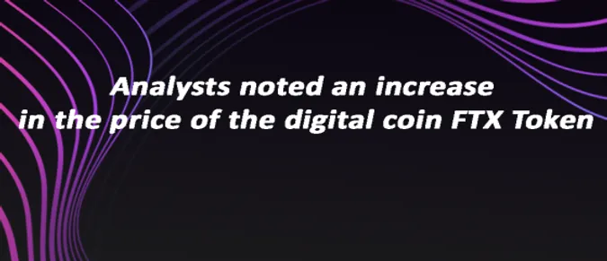 Analysts noted an increase in the price of the digital coin FTX Token Analysts noted an increase in the price of the digital coin FTX Token