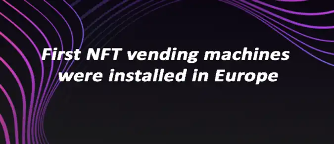 First NFT vending machines were installed in Europe First NFT vending machines were installed in Europe