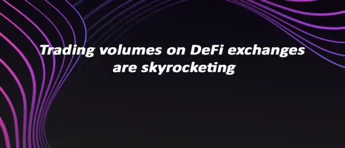 Trading volumes on DeFi exchanges are skyrocketing Trading volumes on DeFi exchanges are skyrocketing