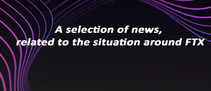 A selection of news, related to the situation around FTX A selection of news, related to the situation around FTX