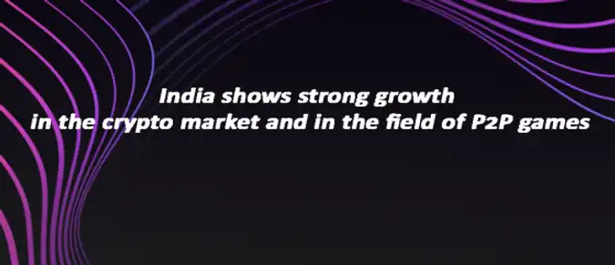 India shows strong growth in the crypto market and in the field of P2P games