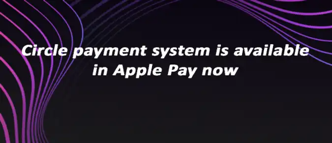 Circle payment system is available in Apple Pay now