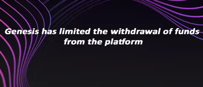 Genesis has limited the withdrawal of funds from the platform