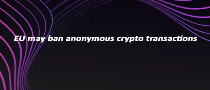 EU may ban anonymous crypto transactions EU may ban anonymous crypto transactions