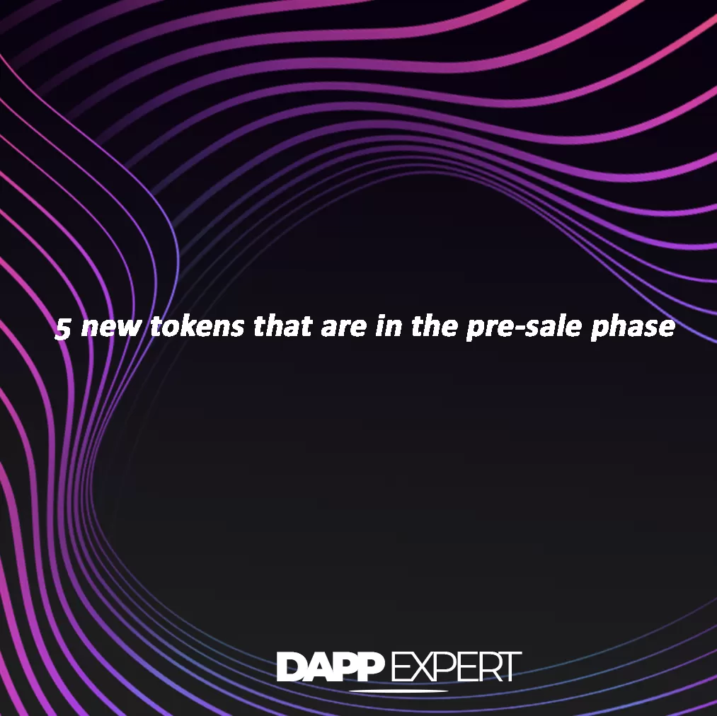 5 new tokens that are in the pre-sale phase