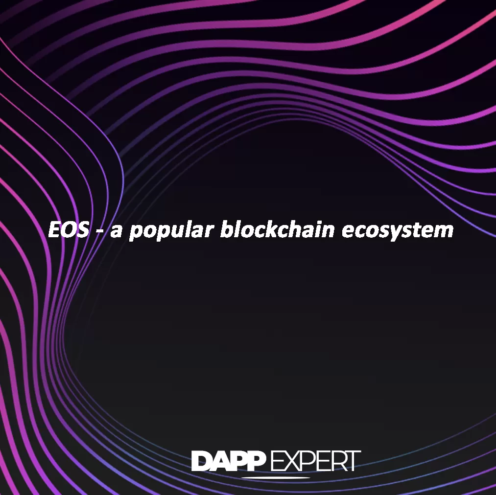 Eos - a popular blockchain ecosystem