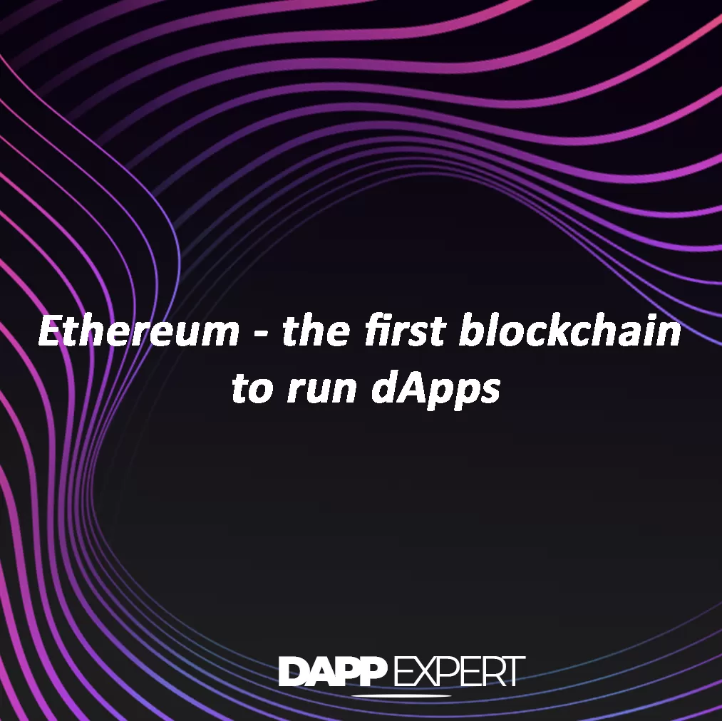 Ethereum - the first blockchain to run dapps