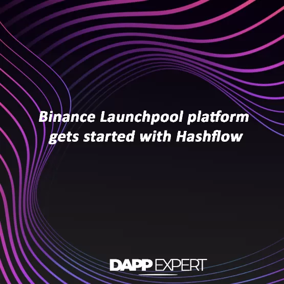 Binance Launchpool platform gets started with Hashflow