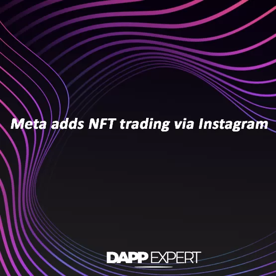 Meta adds NFT trading via Instagram