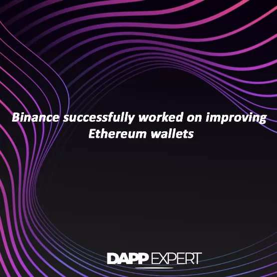 Binance successfully worked on improving Ethereum wallets