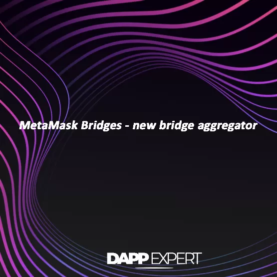 MetaMask Bridges - new bridge aggregator