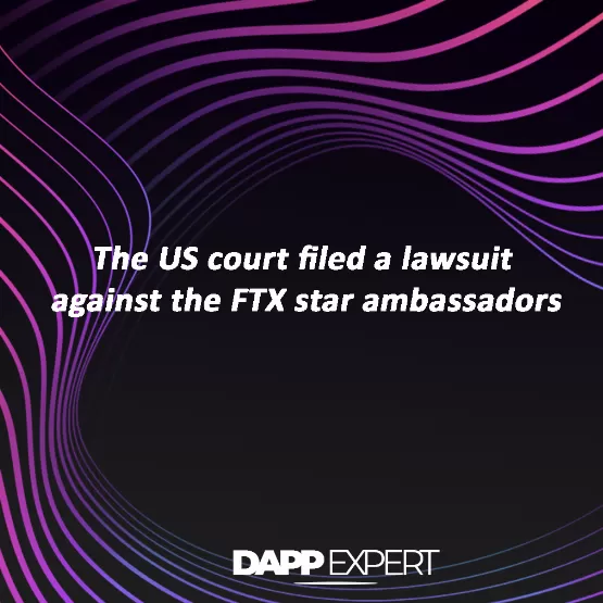 The us court filed a lawsuit against the ftx star ambassadors