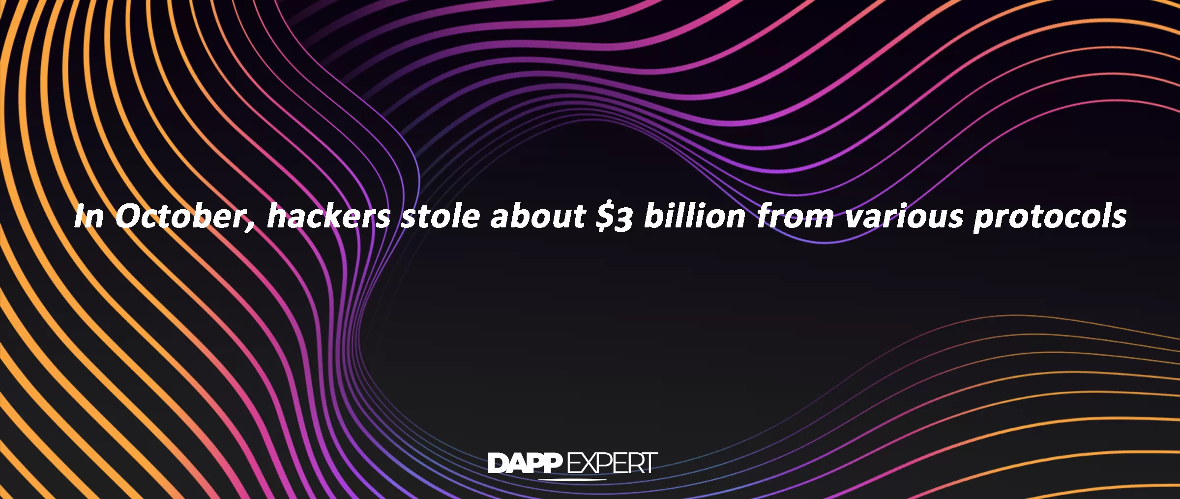 In October, hackers stole about $3 billion from various protocols