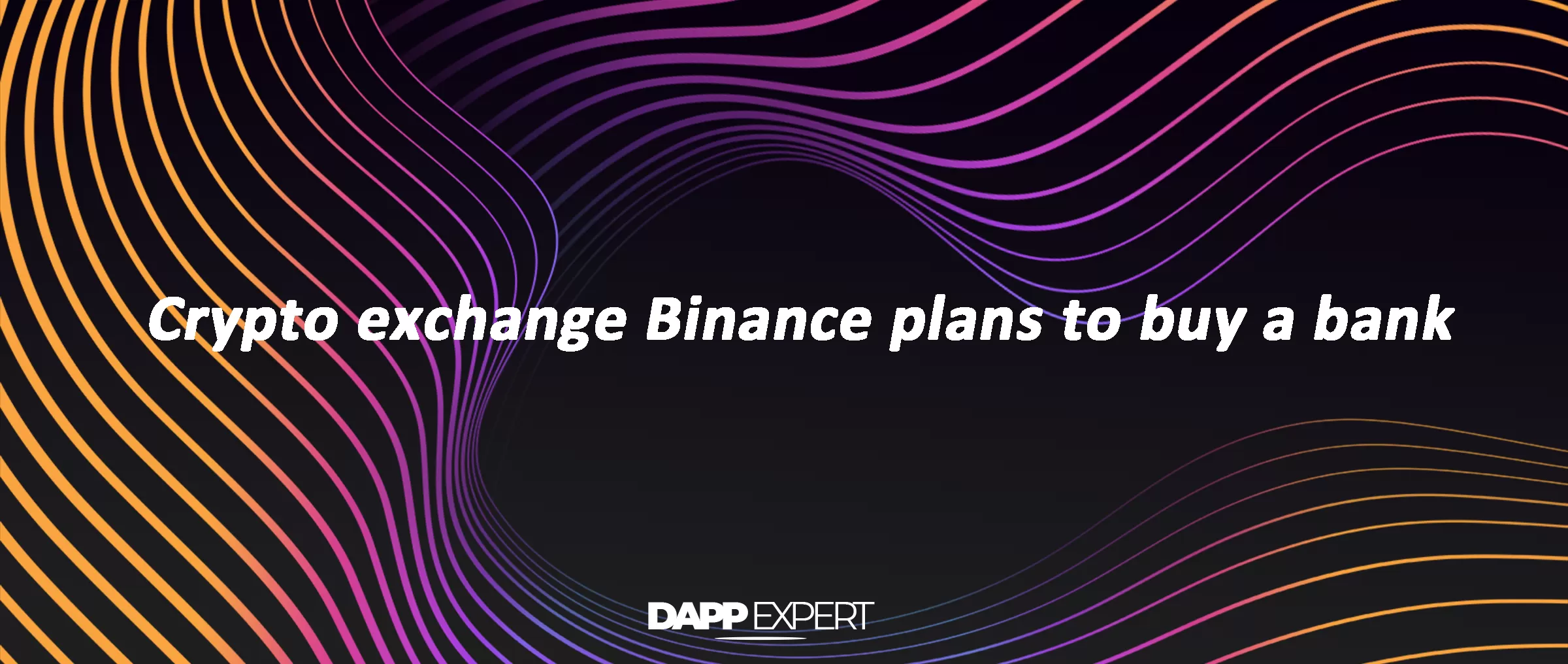 Crypto exchange Binance plans to buy a bank