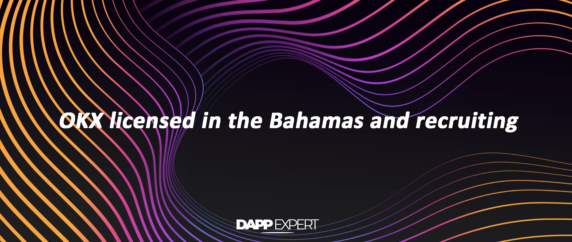 OKX licensed in the Bahamas and recruiting
