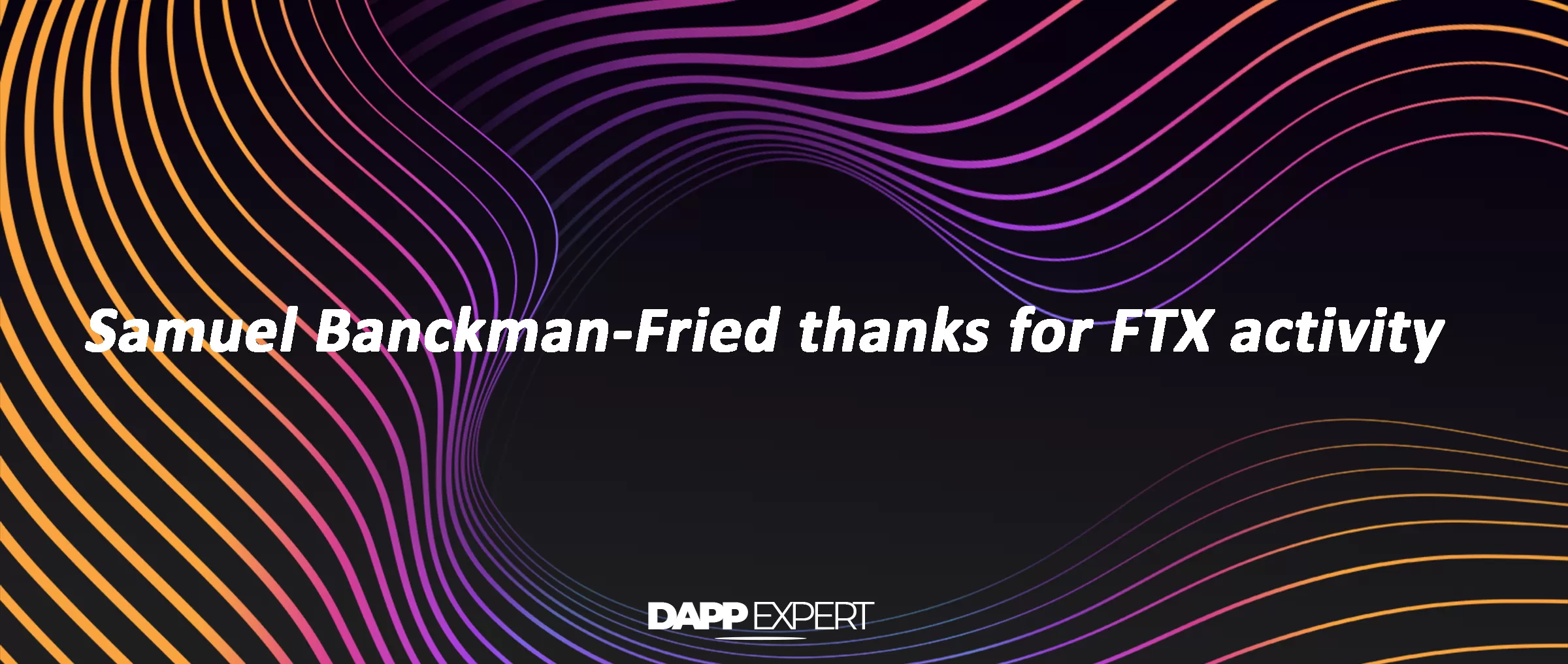 Samuel Banckman-Fried thanks for FTX activity