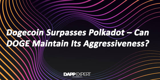 Dogecoin Surpasses Polkadot – Can DOGE Maintain Its Aggressiveness?