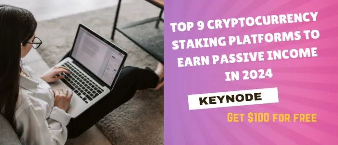 Top 9 Cryptocurrency Staking Platforms to Earn Passive Income in 2024