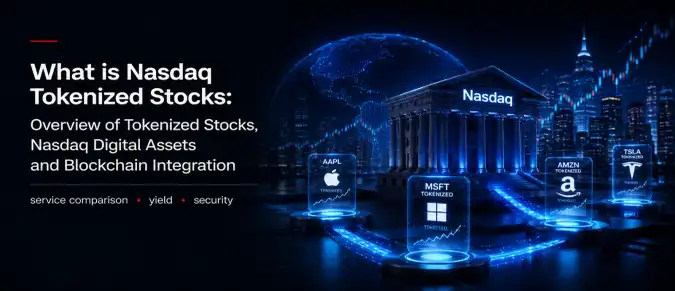 Nasdaq Tokenized Stocks: How Tokenized Equities, Nasdaq Digital Assets, and Blockchain Infrastructure Work