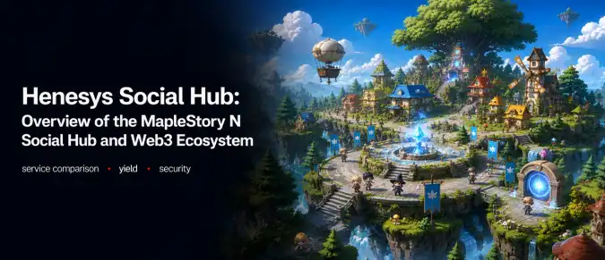 Henesys Social Hub — How MapleStory N, Henesys L1, NFTs, and Tokens Work Henesys Social Hub — How MapleStory N, Henesys L1, NFTs, and Tokens Work