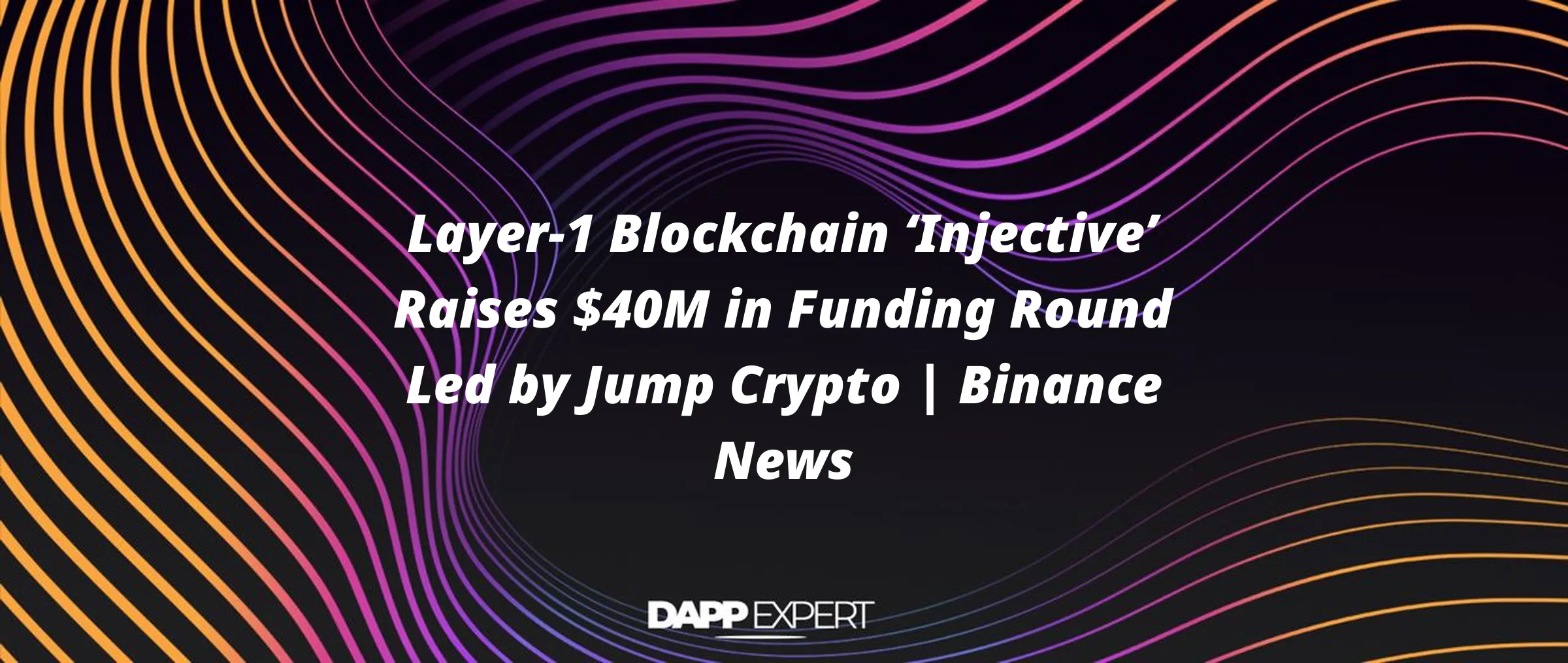 Layer-1 Blockchain ‘Injective’ Raises $40M in Funding Round Led by Jump Crypto