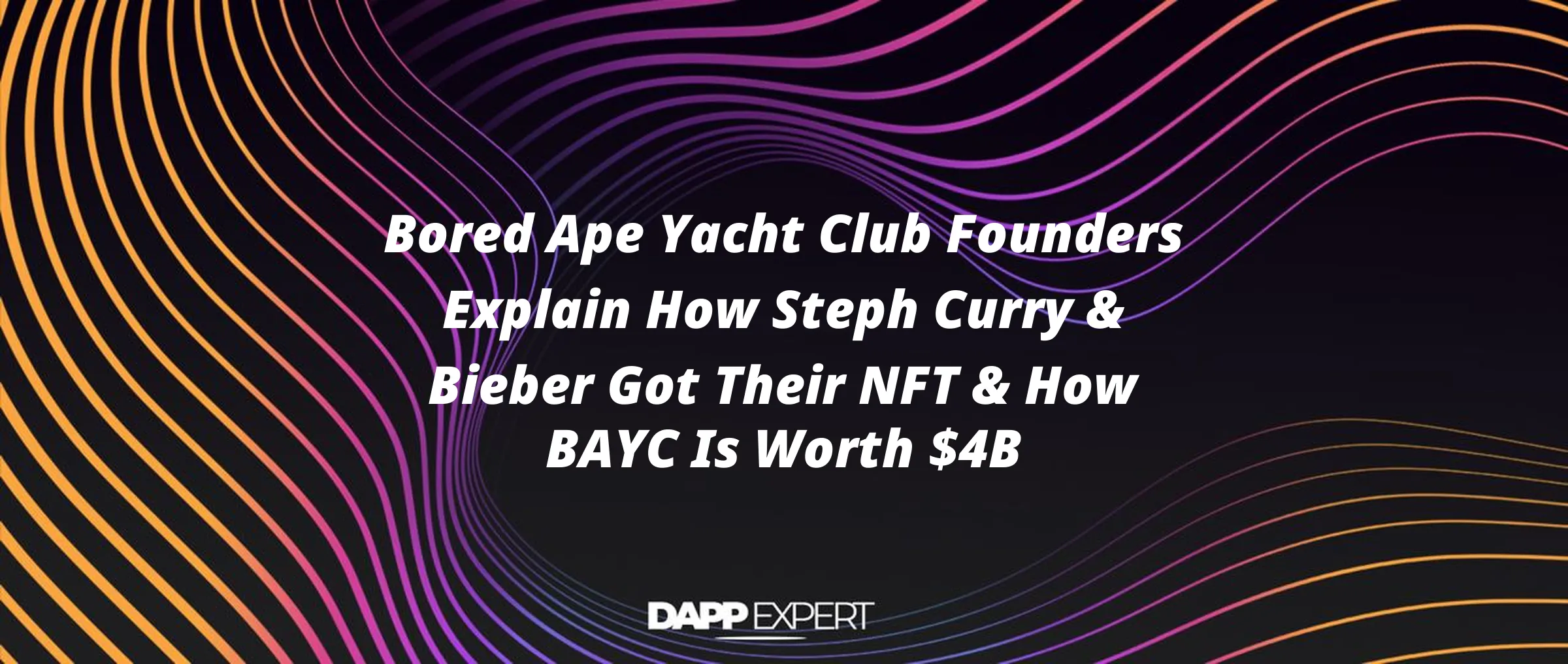 Bored Ape Yacht Club Founders Explain How Steph Curry & Bieber Got Their NFT & How BAYC Is Worth $4B