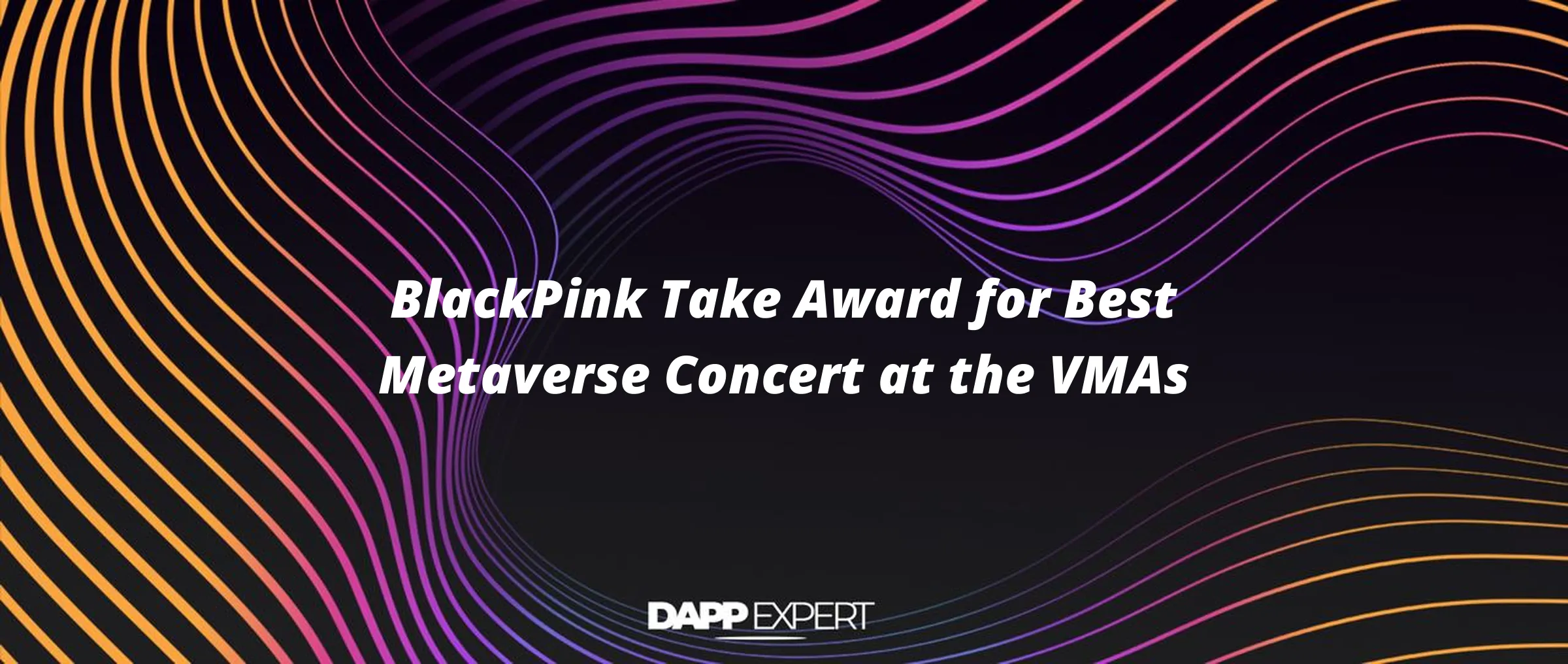 BlackPink Take Award for Best Metaverse Concert at the VMAs