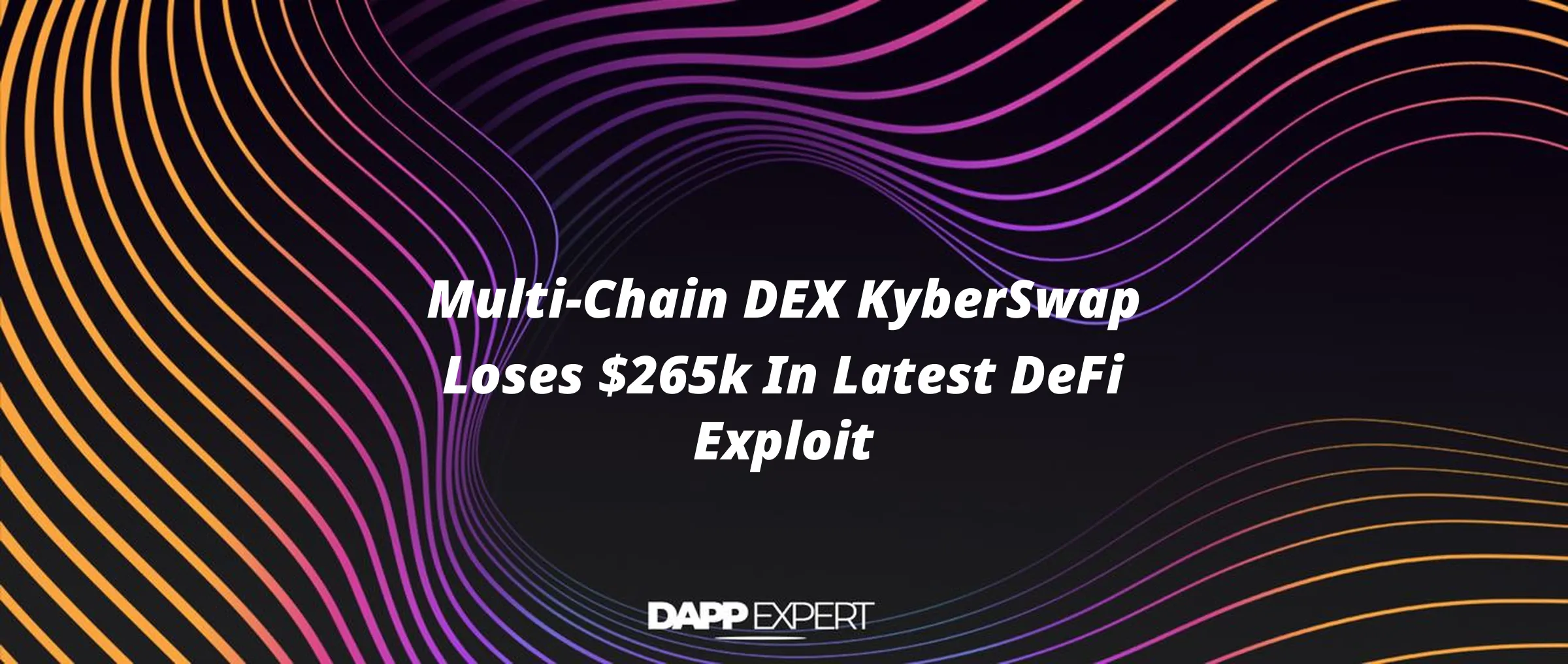 Multi-Chain DEX KyberSwap Loses $265k In Latest DeFi Exploit