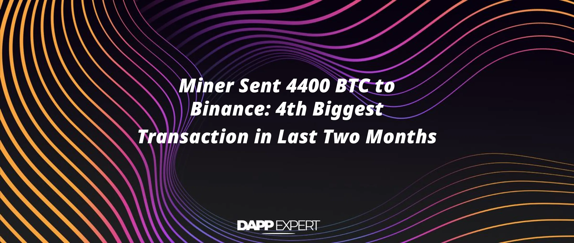Miner Sent 4400 BTC to Binance: 4th Biggest Transaction in Last Two Months