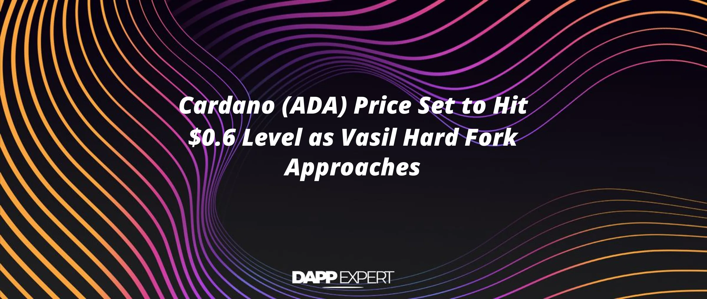 Cardano (ADA) Price Set to Hit $0.6 Level as Vasil Hard Fork Approaches