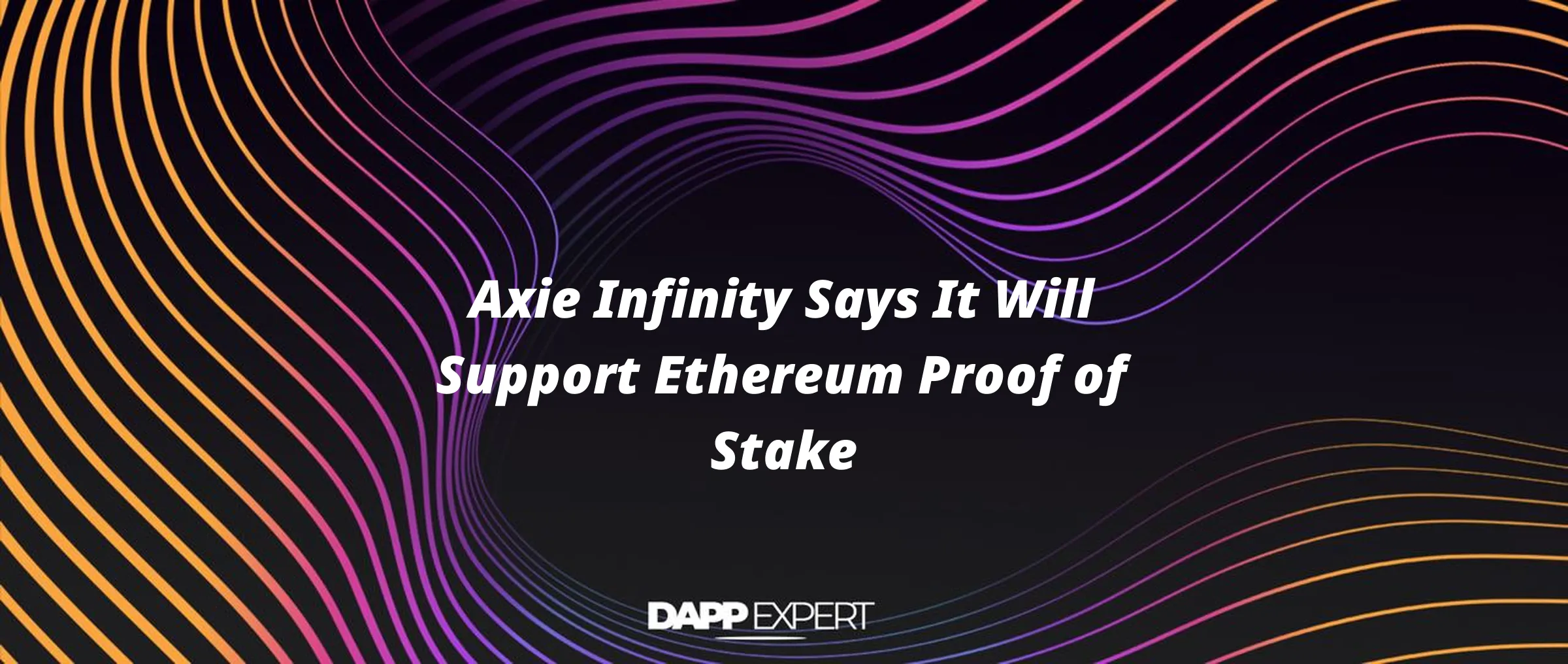 Axie Infinity Says It Will Support Ethereum Proof of Stake