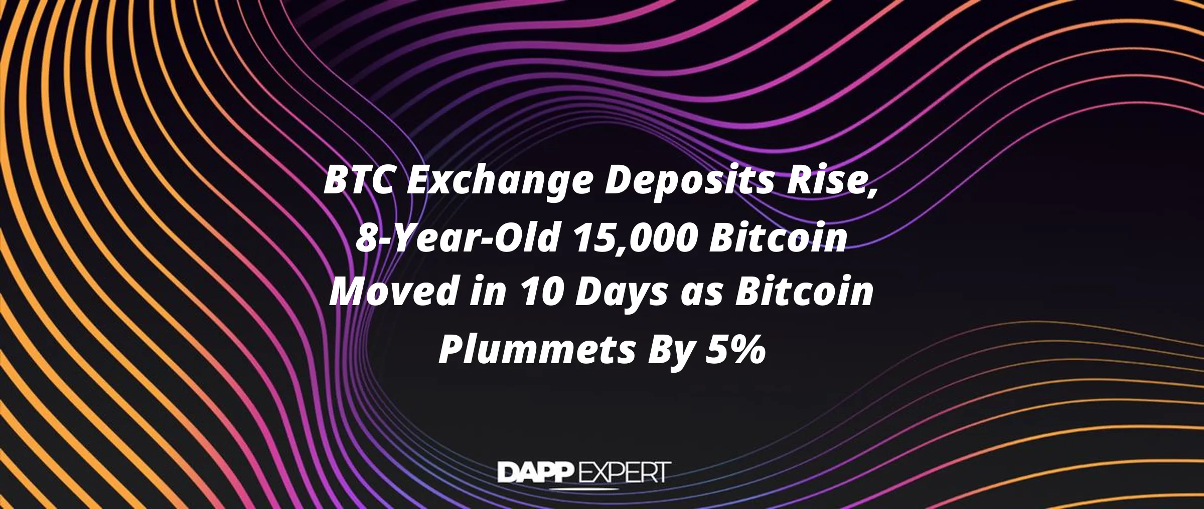 BTC Exchange Deposits Rise, 8-Year-Old 15,000 Bitcoin Moved in 10 Days as Bitcoin Plummets By 5%