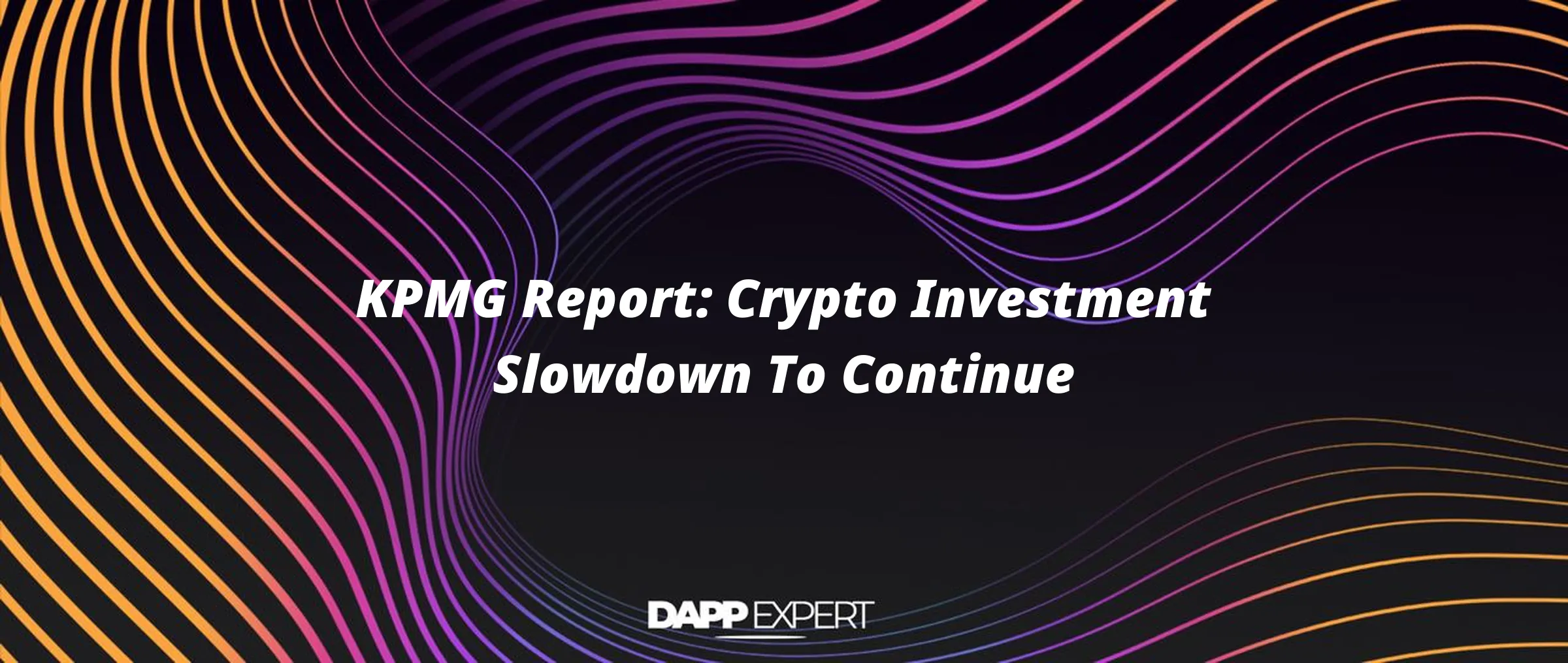 KPMG Report: Crypto Investment Slowdown To Continue