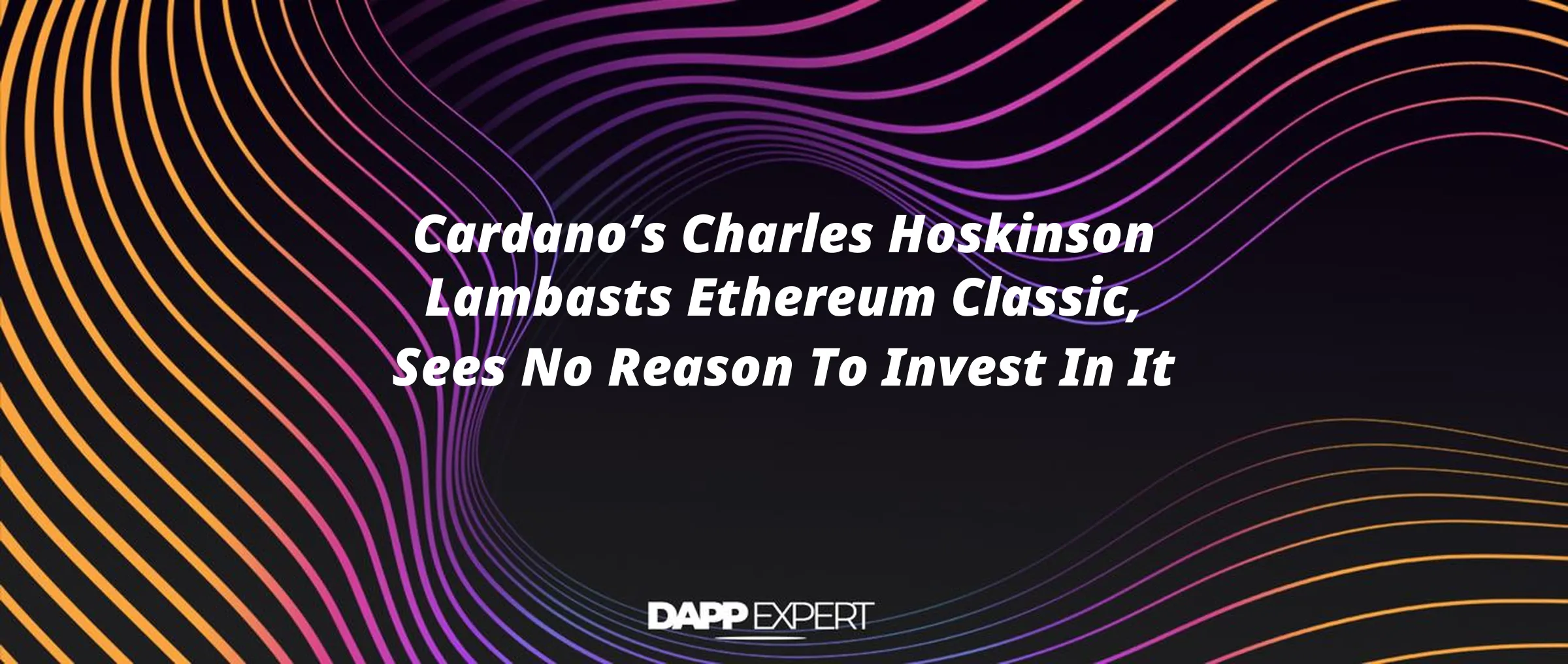 Cardano’s Charles Hoskinson Lambasts Ethereum Classic, Sees No Reason To Invest In It