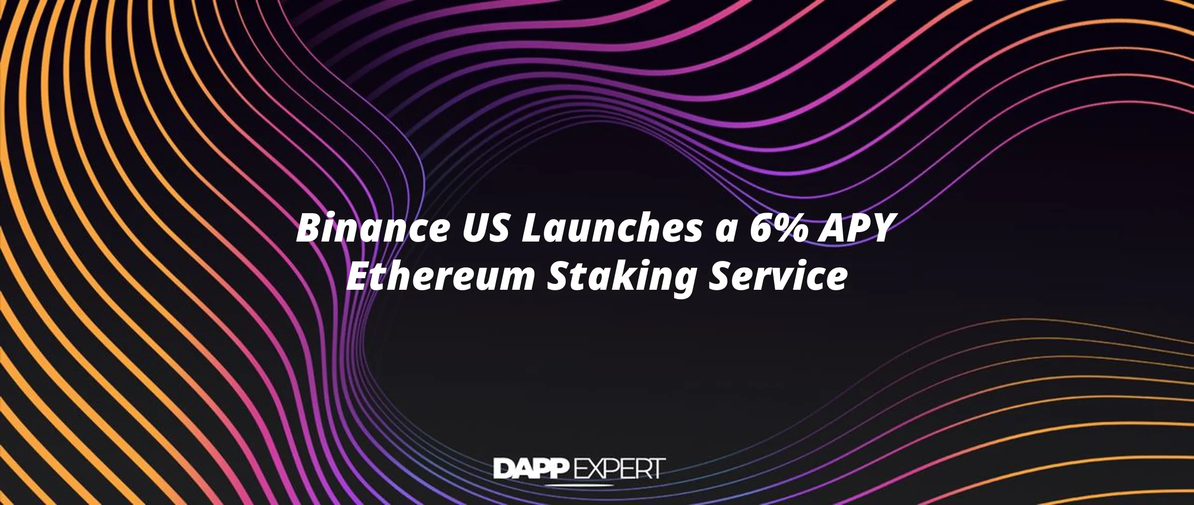 Binance US Launches a 6% APY Ethereum Staking Service
