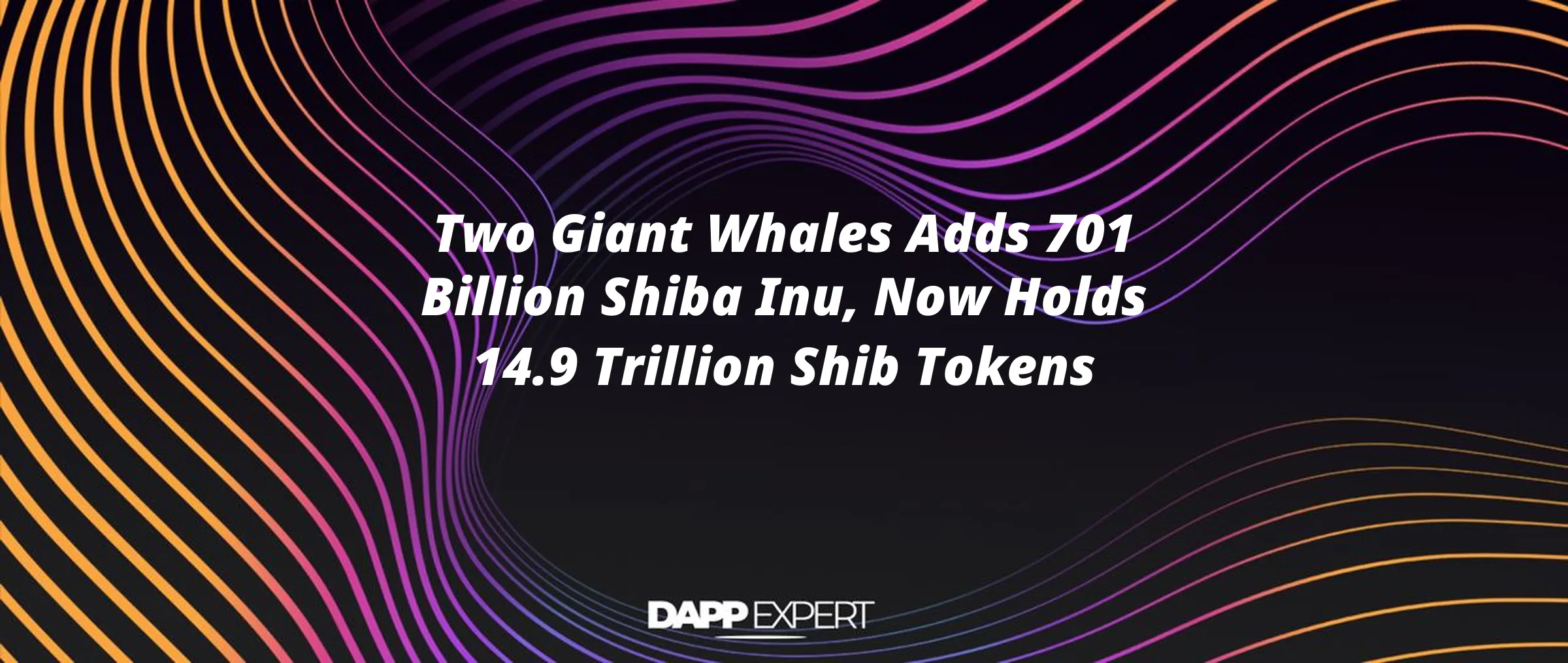 Two Giant Whales Adds 701 Billion Shiba Inu, Now Holds 14.9 Trillion Shib Tokens