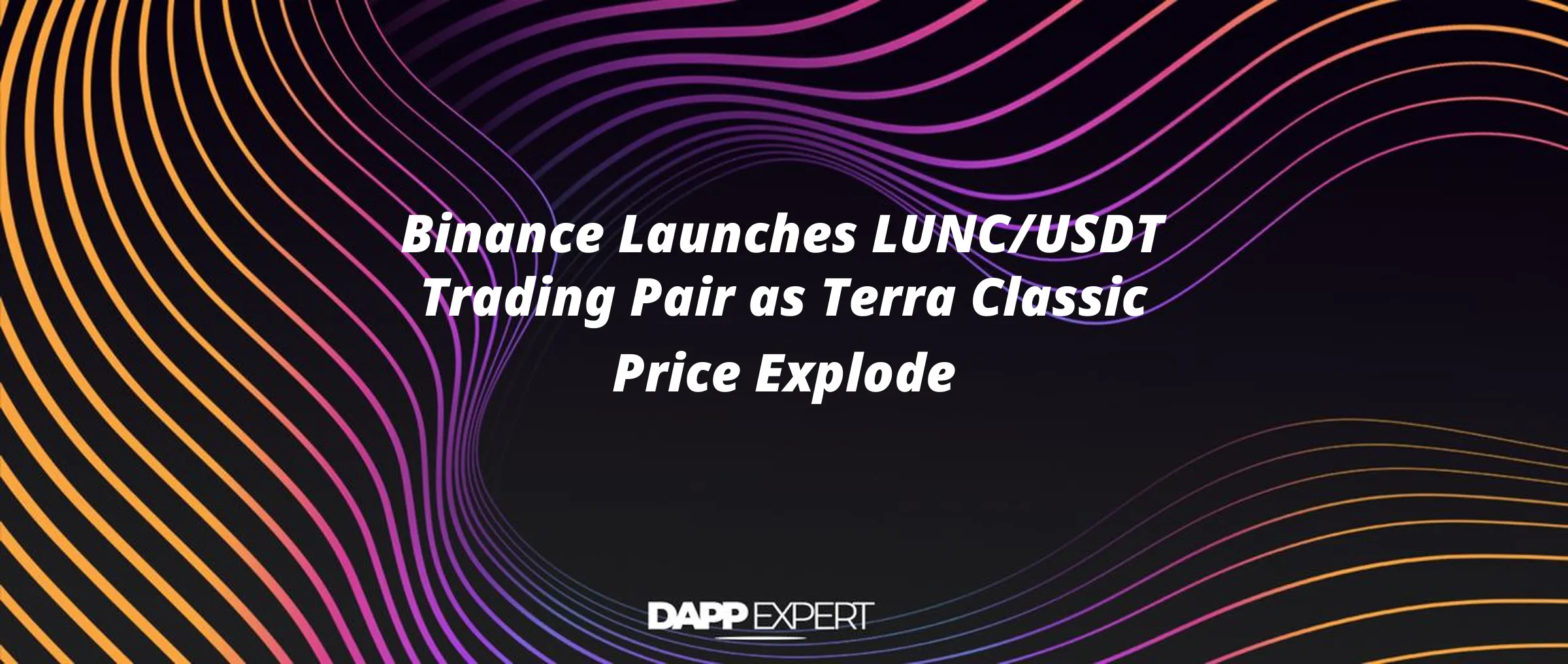 Binance Launches LUNC/USDT Trading Pair as Terra Classic Price Explode