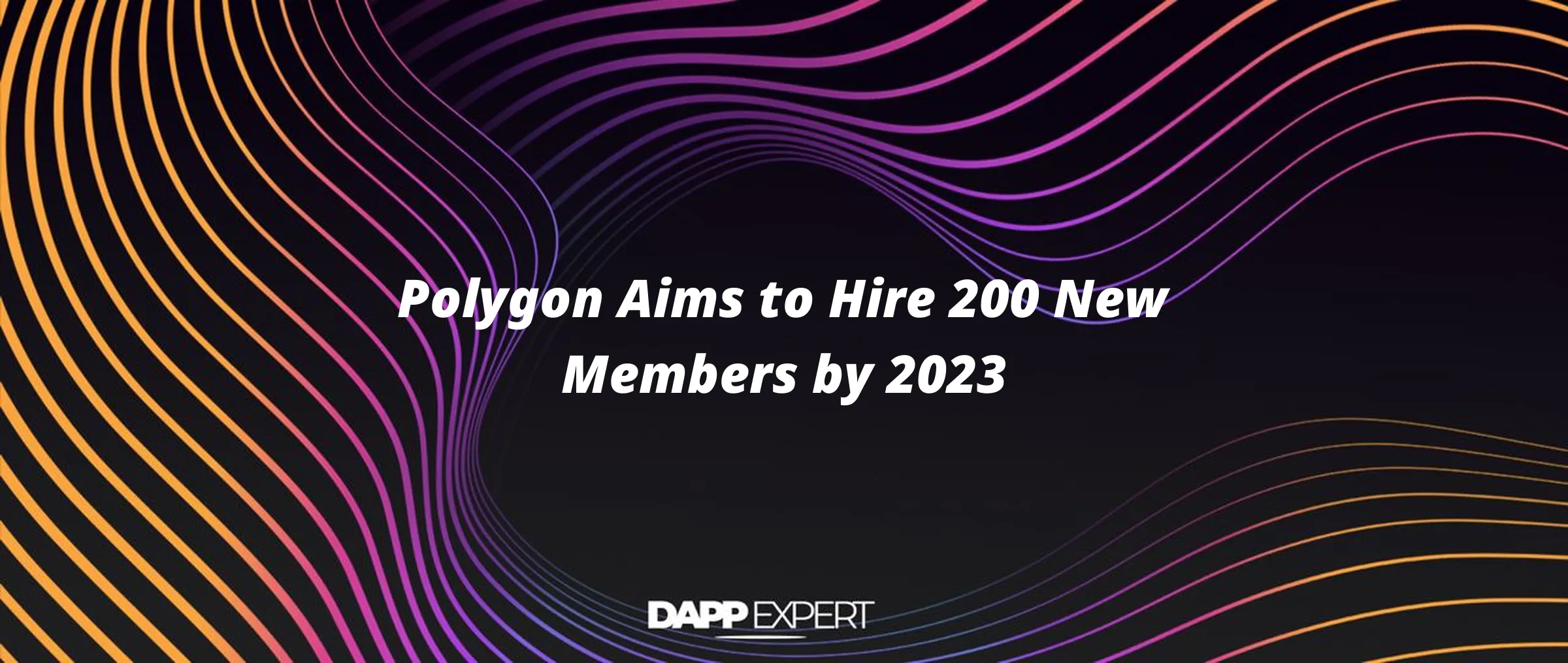 Polygon Aims to Hire 200 New Members by 2023